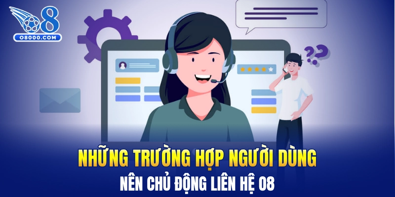 Những trường hợp người dùng nên chủ động liên hệ O8